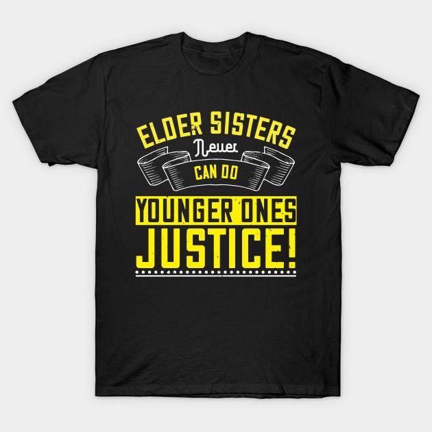 Elder sisters never can do younger ones justice! T-Shirt by bakmed